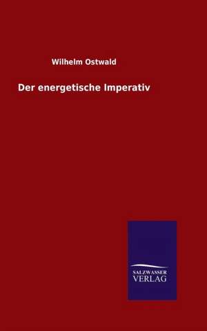 Der Energetische Imperativ: Magdeburg de Wilhelm Ostwald