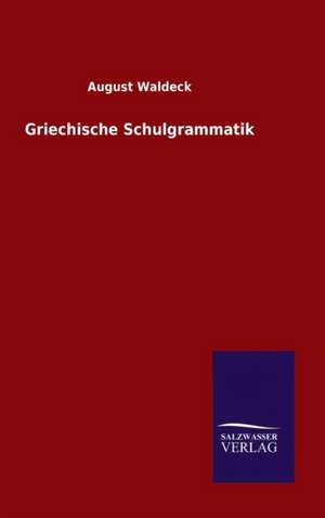 Griechische Schulgrammatik de August Waldeck