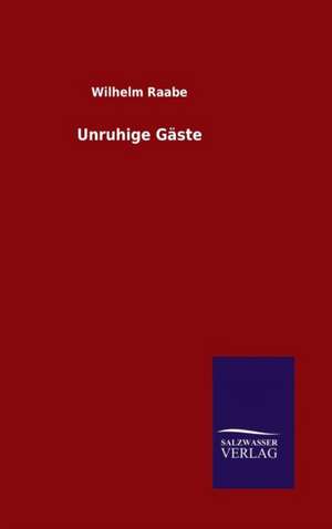 Unruhige Gaste: Magdeburg de Wilhelm Raabe