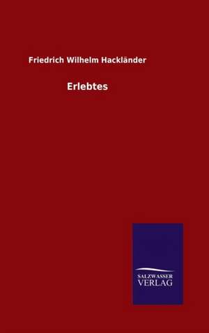 Erlebtes de Friedrich Wilhelm Hackländer