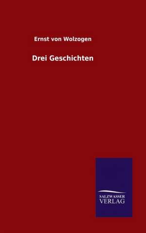 Drei Geschichten de Ernst von Wolzogen