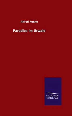 Paradies Im Urwald: Magdeburg de Alfred Funke