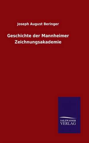 Geschichte Der Mannheimer Zeichnungsakademie: Magdeburg de Joseph August Beringer