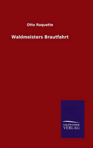 Waldmeisters Brautfahrt de Otto Roquette