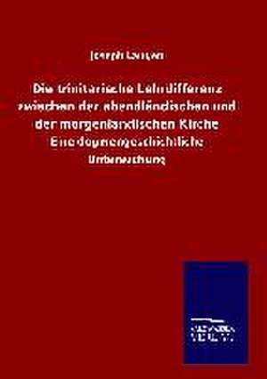 Die Trinitarische Lehrdifferenz Zwischen Der Abendlandischen Und Der Morgenlandischen Kirche: Tiere Der Fremde de Joseph Langen