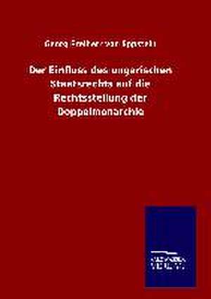 Der Einfluss Des Ungarischen Staatsrechts Auf Die Rechtsstellung Der Doppelmonarchie: Tiere Der Fremde de Georg Freiherr von Eppstein