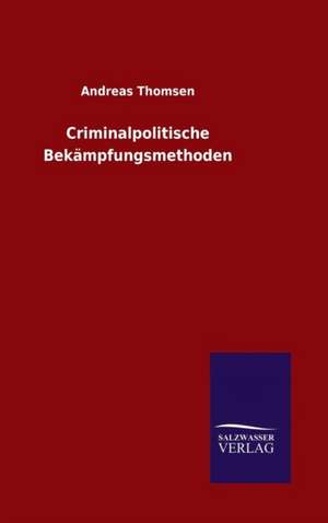 Criminalpolitische Bekämpfungsmethoden de Andreas Thomsen