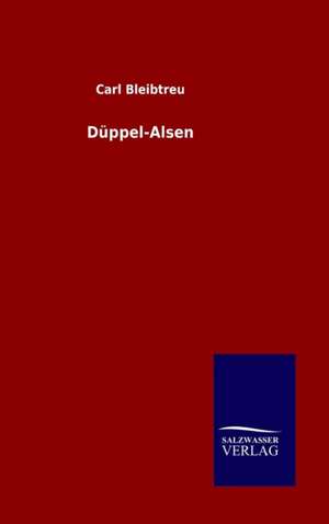 Duppel-Alsen: Mit Ungedruckten Briefen, Gedichten Und Einer Autobiographie Geibels de Carl Bleibtreu