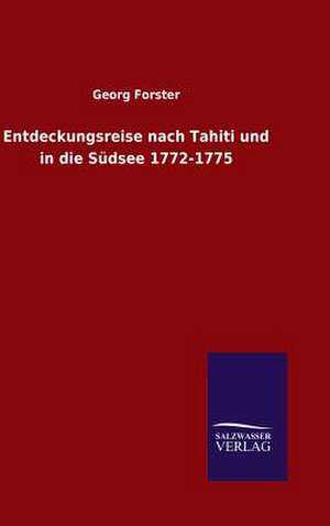 Entdeckungsreise Nach Tahiti Und in Die Sudsee 1772-1775: Mit Ungedruckten Briefen, Gedichten Und Einer Autobiographie Geibels de Georg Forster