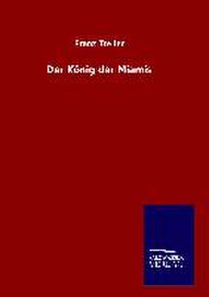 Der Konig Der Miamis: Mit Ungedruckten Briefen, Gedichten Und Einer Autobiographie Geibels de Franz Treller