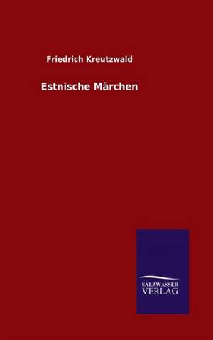Estnische Märchen de Friedrich Kreutzwald