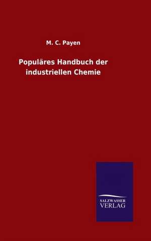 Populares Handbuch Der Industriellen Chemie: Drei Vortrage de M. C. Payen