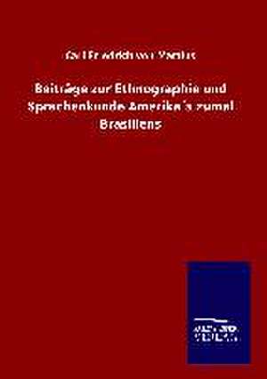 Beiträge zur Ethnographie und Sprachenkunde Amerika´s zumal Brasiliens de Carl Friedrich von Martius