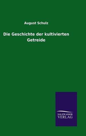 Die Geschichte Der Kultivierten Getreide: Drei Vortrage de August Schulz