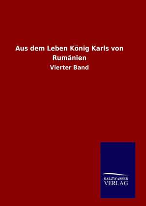 Aus Dem Leben Konig Karls Von Rumanien: Drei Vortrage de ohne Autor