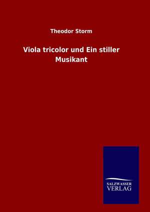 Viola Tricolor Und Ein Stiller Musikant: Drei Vortrage de Theodor Storm