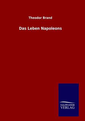 Das Leben Napoleons de Theodor Brand