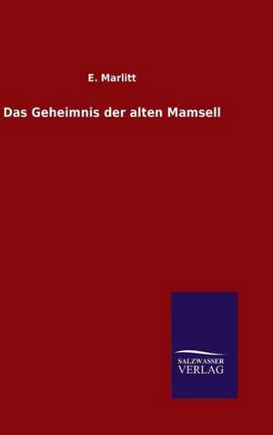 Das Geheimnis Der Alten Mamsell: Drei Vortrage de E. Marlitt