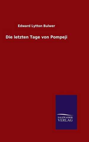 Die Letzten Tage Von Pompeji: Drei Vortrage de Edward Lytton Bulwer