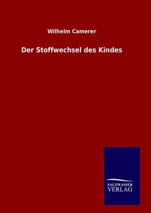 Der Stoffwechsel Des Kindes: Drei Vortrage de Wilhelm Camerer