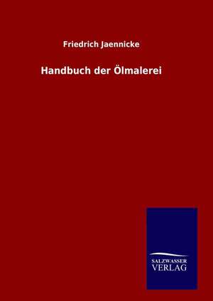 Handbuch Der Lmalerei: Drei Vortrage de Friedrich Jaennicke