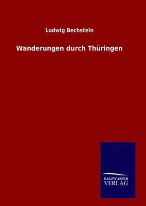 Wanderungen Durch Thuringen: Drei Vortrage de Ludwig Bechstein