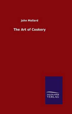 The Art of Cookery de John Mollard