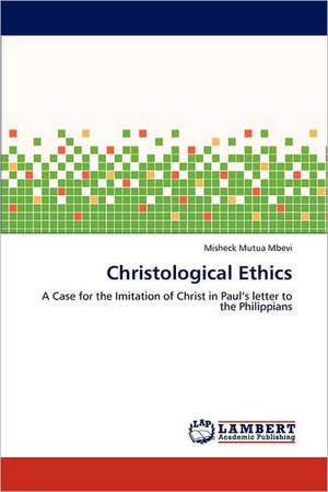 Christological Ethics de Misheck Mutua Mbevi