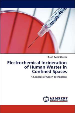 Electrochemical Incineration of Human Wastes in Confined Spaces de Digish Kumar Sharma