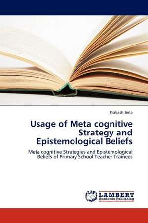 Usage of Meta cognitive Strategy and Epistemological Beliefs de Jena Prakash