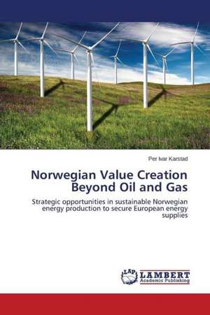 Norwegian Value Creation Beyond Oil and Gas de Per Ivar Karstad