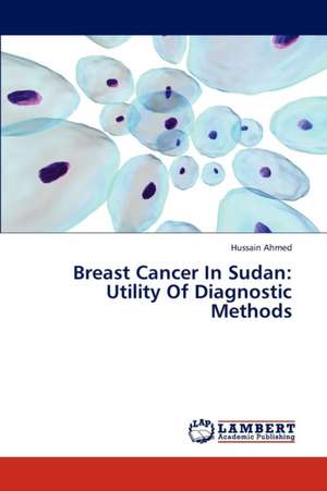 Breast Cancer In Sudan: Utility Of Diagnostic Methods de Ahmed Hussain