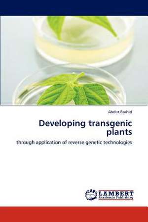 Developing transgenic plants de Abdur Rashid