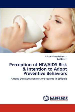 Perception of HIV/AIDS Risk & Intention to Adopt Preventive Behaviors de Saba Hailemeskel Desta