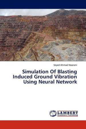 Simulation Of Blasting Induced Ground Vibration Using Neural Network de Noorani Seyed Ahmad