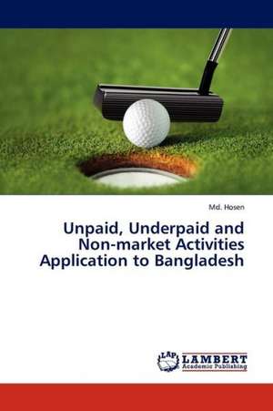 Unpaid, Underpaid and Non-market Activities Application to Bangladesh de Hosen Md.