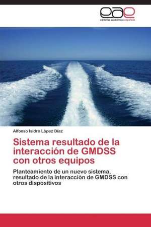 Sistema resultado de la interacción de GMDSS con otros equipos de Alfonso Isidro López Díaz