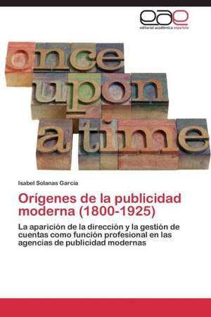 Orígenes de la publicidad moderna (1800-1925) de Isabel Solanas García