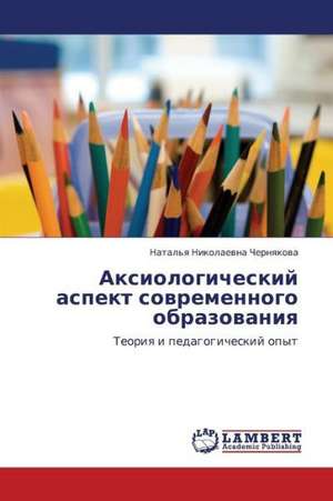 Aksiologicheskiy aspekt sovremennogo obrazovaniya de Chernyakova Natal'ya Nikolaevna