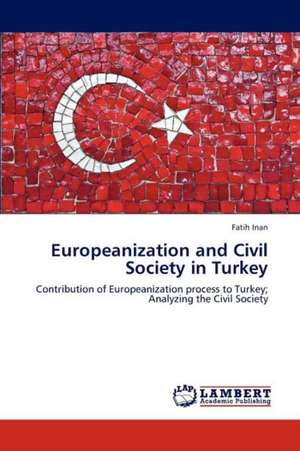 Europeanization and Civil Society in Turkey de Fatih Inan