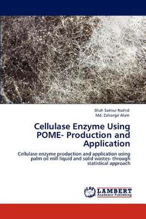 Cellulase Enzyme Using POME- Production and Application de Shah Samiur Rashid