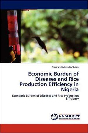 Economic Burden of Diseases and Rice Production Efficiency in Nigeria de Sakiru Oladele Akinbode