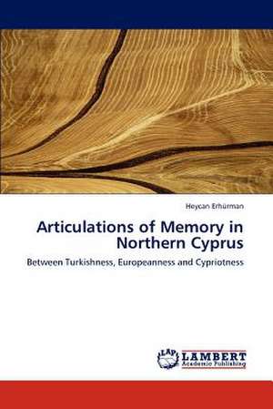 Articulations of Memory in Northern Cyprus de Heycan Erhürman