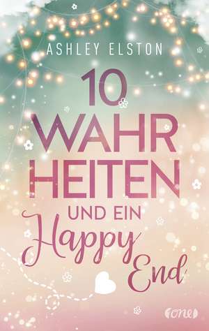 10 Wahrheiten und ein Happy End de Ashley Elston