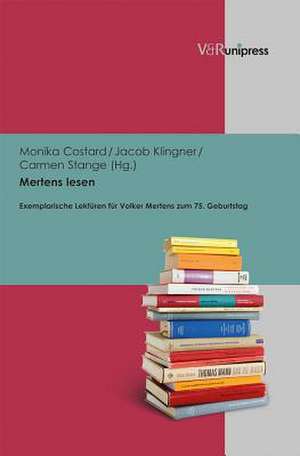 Mertens Lesen: Exemplarische Lekturen Fur Volker Mertens Zum 75. Geburtstag de Monika Costard