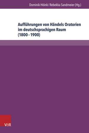 Auffuhrungen Von Handels Oratorien Im Deutschsprachigen Raum (1800-1900): Bibliographie Der Berichterstattung in Ausgewahlten Musikzeitschriften de Dominik Höink