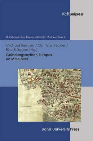 Grundungsmythen Europas Im Mittelalter: Die Frage Der Integration Aus Christlicher Und Muslimischer Perspektive de Michael Bernsen