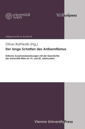 Der Lange Schatten Des Antisemitismus: Kritische Auseinandersetzungen Mit Der Geschichte Der Universitat Wien Im 19. Und 20. Jahrhundert de Oliver Rathkolb