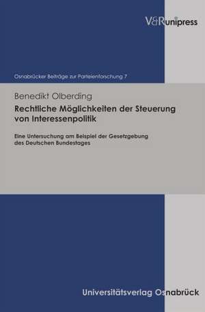 Rechtliche Moglichkeiten Der Steuerung Von Interessenpolitik: Eine Untersuchung Am Beispiel Der Gesetzgebung Des Deutschen Bundestages de Benedikt Olberding