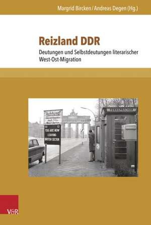 Reizland Ddr: Deutungen Und Selbstdeutungen Literarischer West-Ost-Migration de Andreas Degen